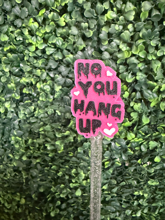 NO YOU HANG UP STRAW TOPPER